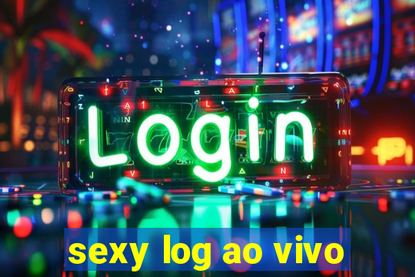 sexy log ao vivo